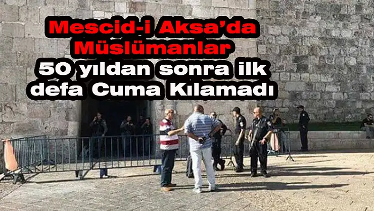 Müslümanlar 50 yıldan sonra ilk defa Mescid-i Aksa'da cuma kılamadı