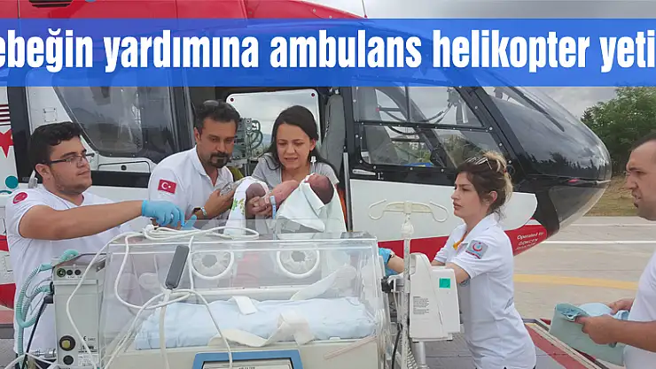 Bebeğin yardımına ambulans helikopter yetişti