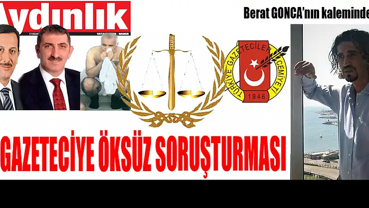 6 GAZETECİYE ÖKSÜZ SORUŞTURMASI