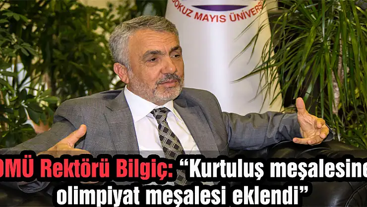 OMÜ Rektörü Bilgiç: 'Kurtuluş meşalesine olimpiyat meşalesi eklendi'