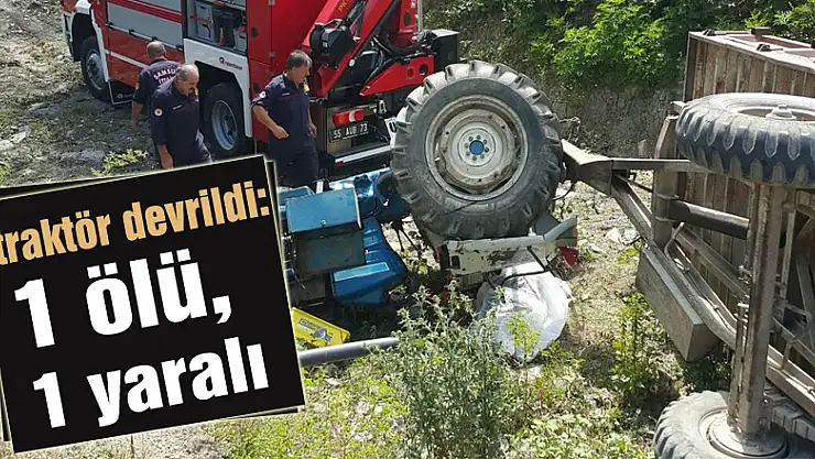 Samsun'da traktör devrildi: 1 ölü, 1 yaralı