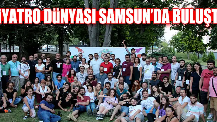 Tiyatro dünyası Samsun'da buluştu