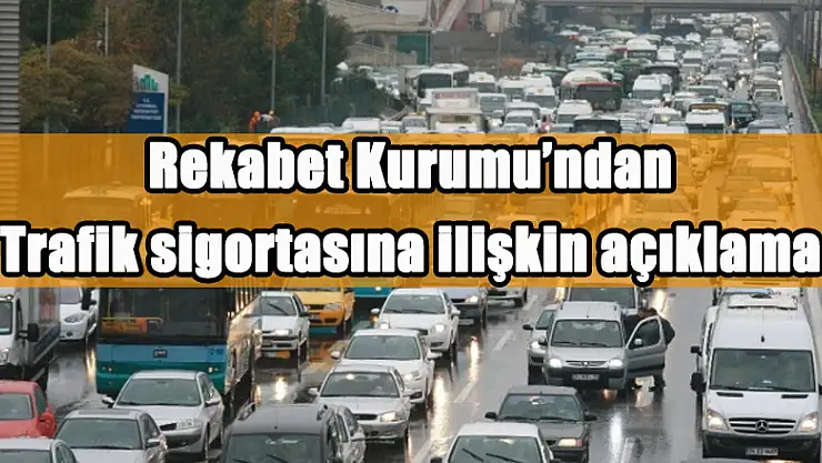 Rekabet Kurumu'ndan trafik sigortasına ilişkin açıklama