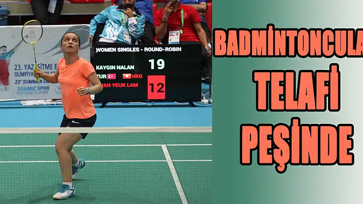 BADMİNTONCULAR TELAFİ PEŞİNDE