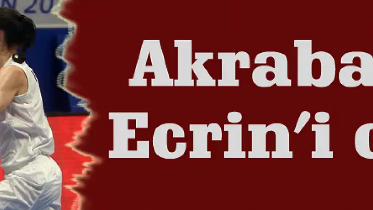 Akraba desteği Ecrin'i coşturdu