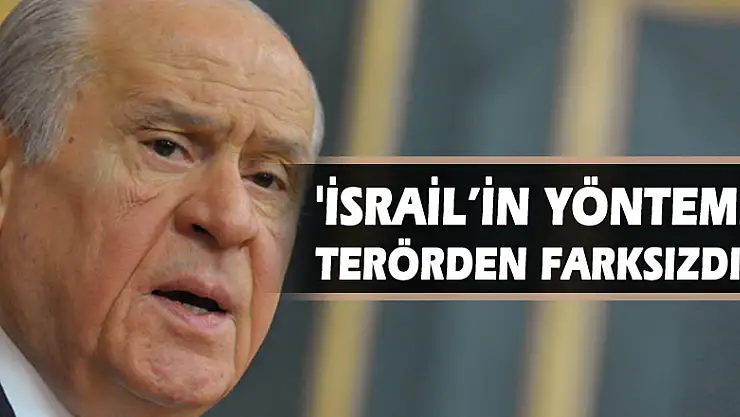 Bahçeli: 'İsrail'in yöntemi terörden farksızdır'