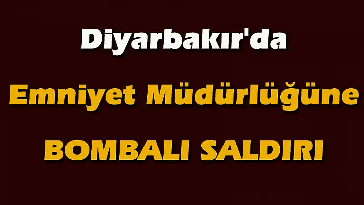 Diyarbakır'da Emniyet Müdürlüğüne saldırı
