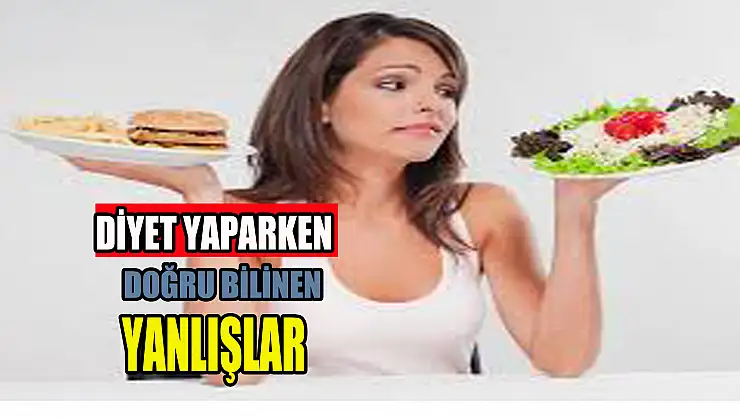 Diyette doğru bilinen yanlışlar