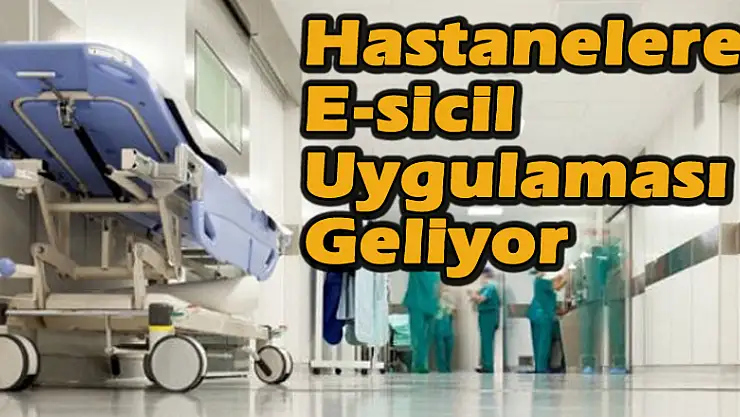 Hastanelere E-sicil Uygulaması Geliyor