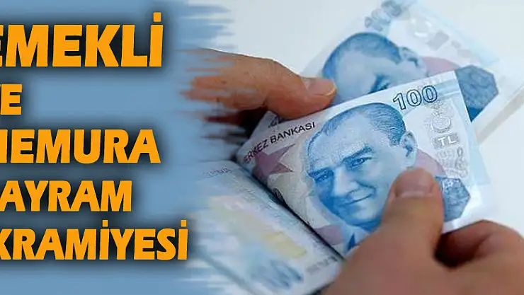 EMEKLİ VE MEMURA BAYRAM İKRAMİYESİ