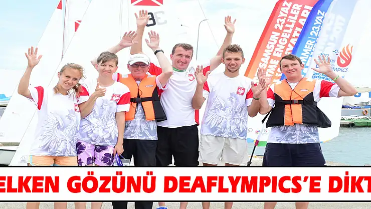 YELKEN GÖZÜNÜ DEAFLYMPICS'E DİKTİ