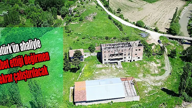 Atatürk'ün ahaliyle sohbet ettiği değirmen tekrar çalıştırılacak