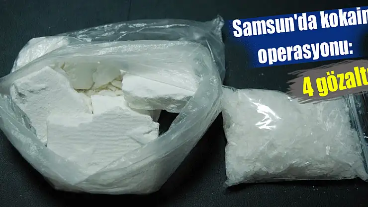 Samsun'da kokain operasyonu: 4 gözaltı