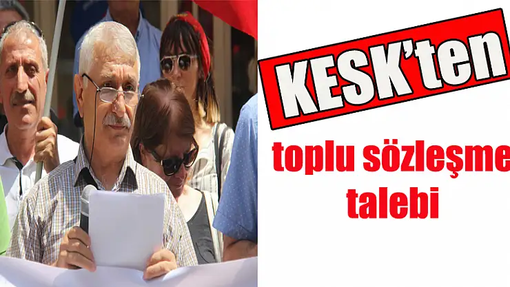KESK'ten toplu sözleşme talebi