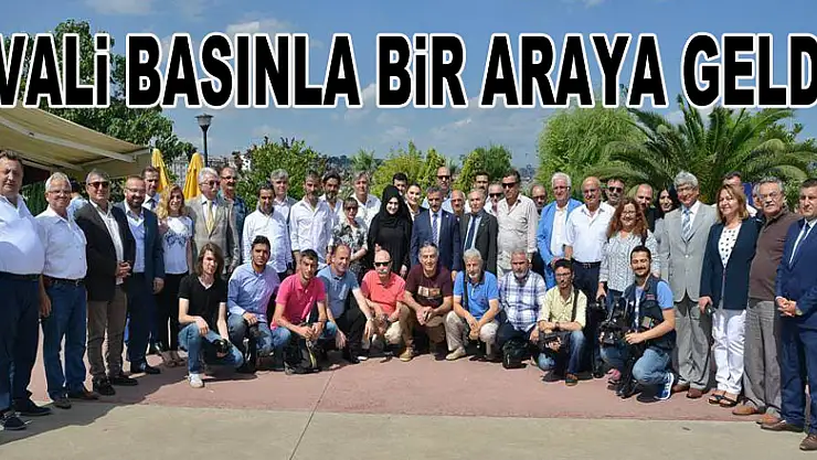 VALİ BASINLA BİR ARAYA GELDİ