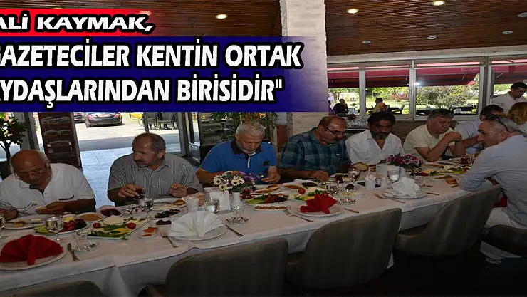 VALİ KAYMAK, 'GAZETECİLER KENTİN ORTAK PAYDAŞLARINDAN BİRİSİDİR'