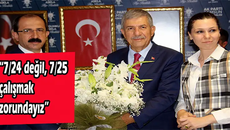 '7/24 değil, 7/25 çalışmak zorundayız'