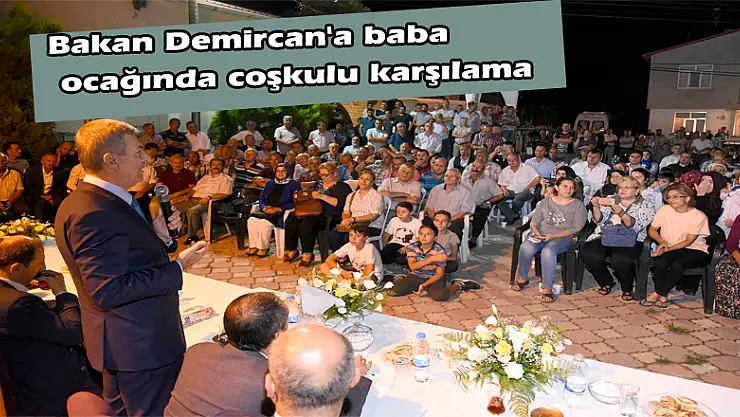 Bakan Demircan'a baba ocağında coşkulu karşılama