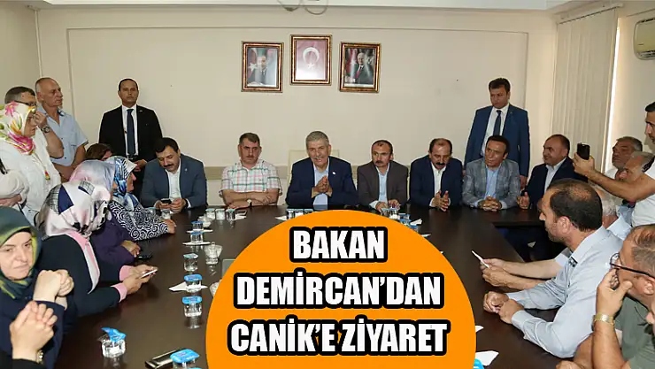 BAKAN DEMİRCAN'DAN CANİK'E ZİYARET
