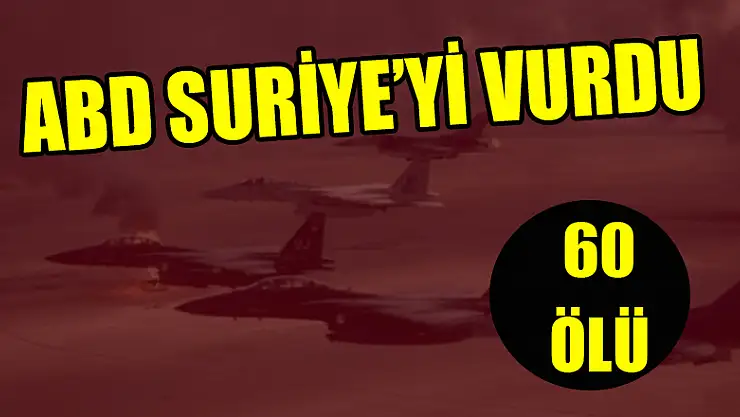 ABD Deyrizor'u vurdu: 60 ölü