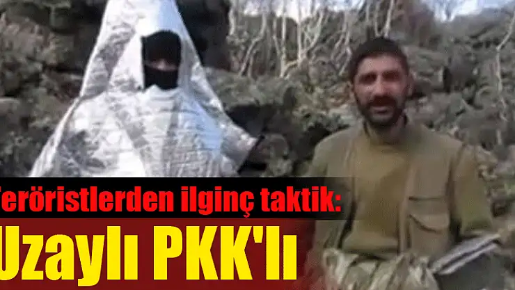Teröristlerden ilginç taktik: Uzaylı PKK'lı