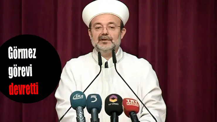 Görmez görevi devretti