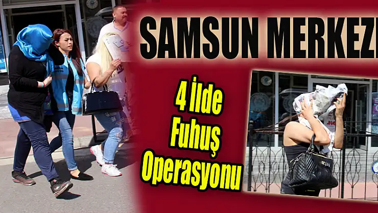 Samsun merkezli 4 ilde fuhuş operasyonu