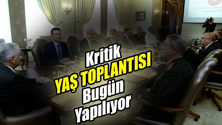 Yüksek Askeri Şura, Başbakan Yıldırım başkanlığında bugün toplanıyor