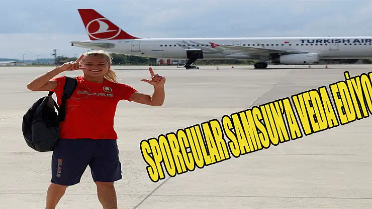 SPORCULAR SAMSUN'A VEDA EDİYOR