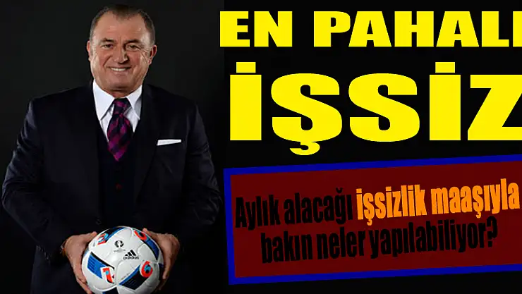 En pahalı işsiz Fatih Terim