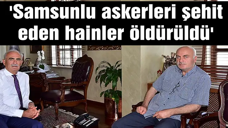 'Samsunlu askerleri şehit eden hainler öldürüldü'