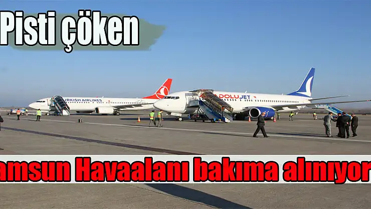 Pisti çöken Samsun Havaalanı bakıma alınıyor