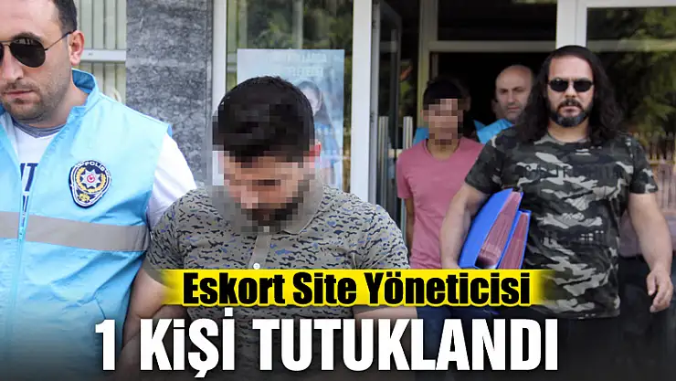 Eskort site yöneticisi 1 kişi tutuklandı