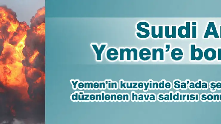 Suudi Arabistan, Yemen'e bomba yağdırdı