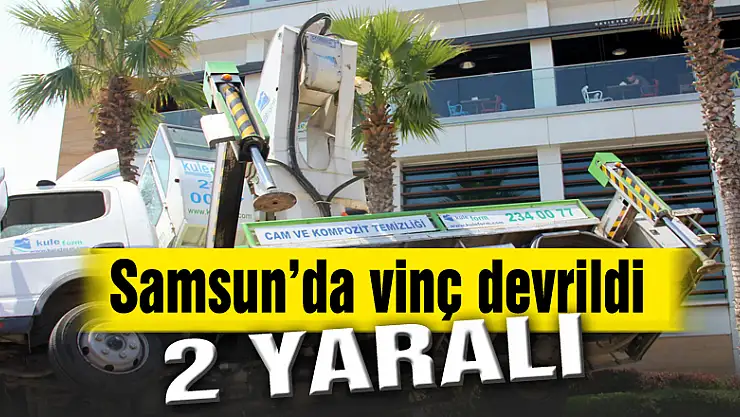 Samsun'da vinç devrildi: 2 yaralı