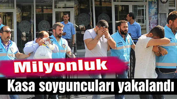 Milyonluk kasa soyguncuları yakalandı
