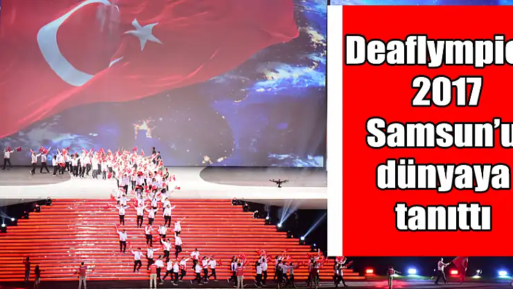 Deaflympics 2017, Samsun'u dünyaya tanıttı