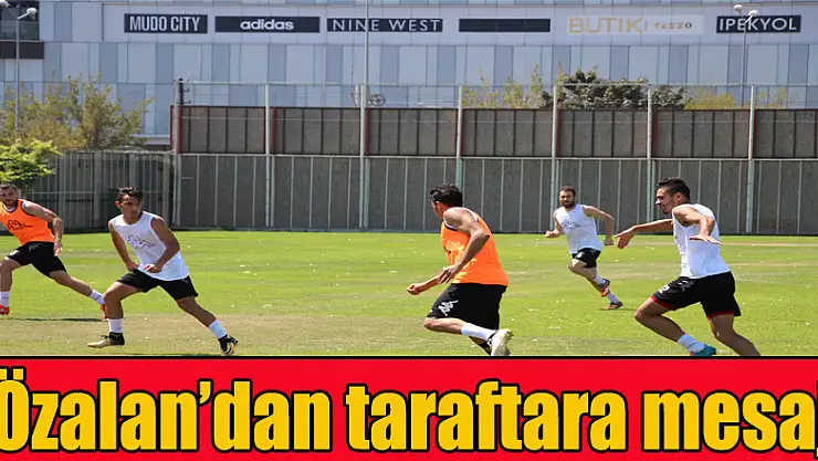 Özalan'dan taraftara mesaj