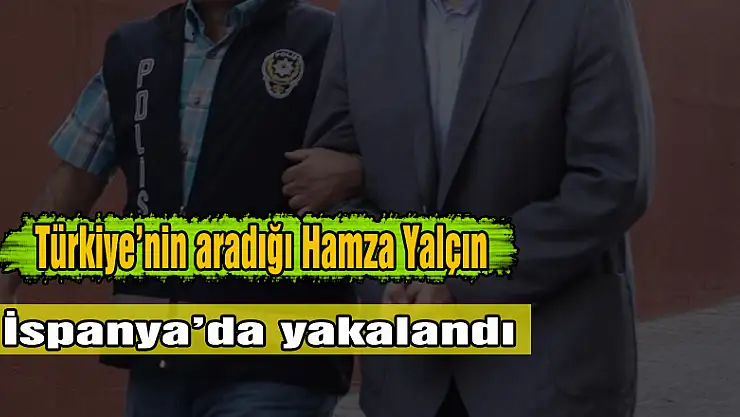Türkiye'nin aradığı Hamza Yalçın İspanya'da yakalandı