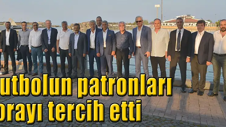 Futbolun patronları orayı tercih etti