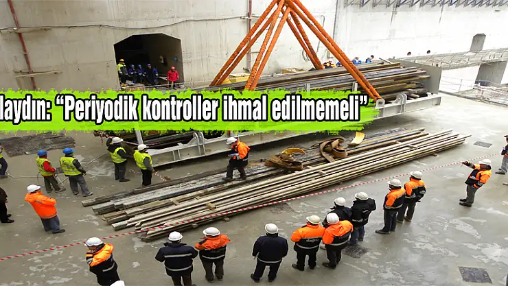 Yolaydın: 'Periyodik kontroller ihmal edilmemeli'