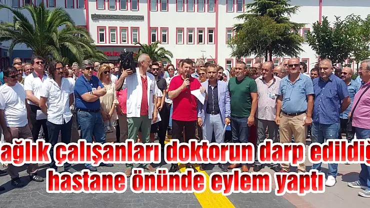 Sağlık çalışanları doktorun darp edildiği hastane önünde eylem yaptı