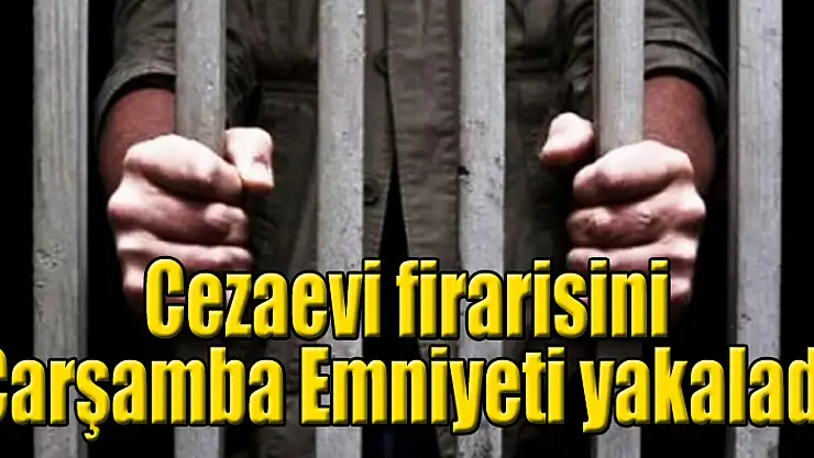 Cezaevi firarisini Çarşamba Emniyeti yakaladı