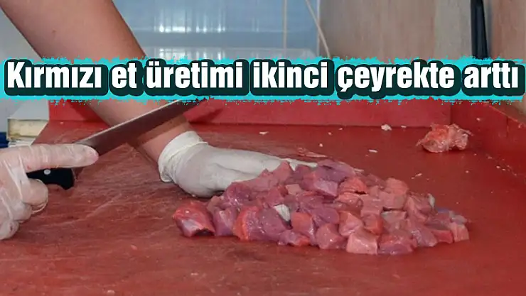 Kırmızı et üretimi ikinci çeyrekte arttı