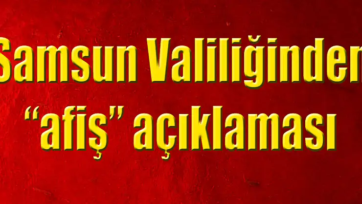 Samsun Valiliğinden 'afiş' açıklaması