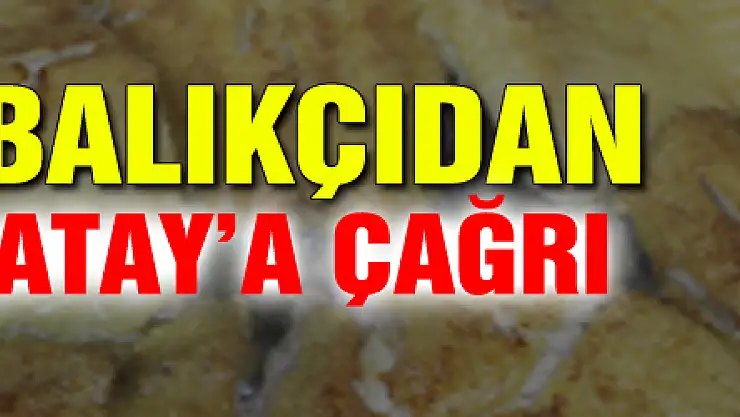 50 yıllık balıkçıdan Canan Karatay'a çağrı