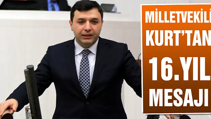 Milletvekili Kurt'tan 16. Yıl mesajı