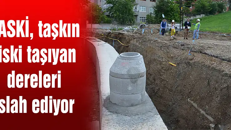 SASKİ, taşkın riski taşıyan dereleri ıslah ediyor