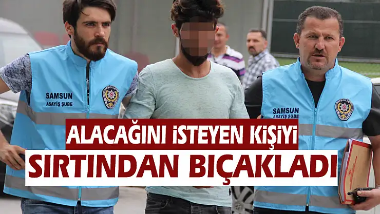 Alacağını isteyen kişiyi bıçaklayan şahsa gözaltı