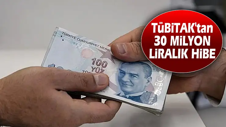 TÜBİTAK'tan 30 Milyon Liralık Hibe